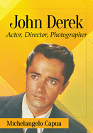 John Derek: Actor, Director, Photographer