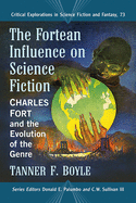 The Fortean Influence on Science Fiction: Charles Fort and the Evolution of the Genre (Critical Explorations in Science Fiction and Fantasy, 73)