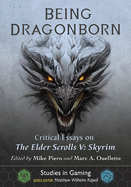 Being Dragonborn: Critical Essays on The Elder Scrolls V: Skyrim (Studies in Gaming)