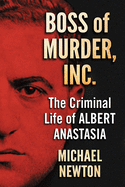 'Boss of Murder, Inc.: The Criminal Life of Albert Anastasia'