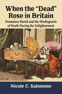 When the 'Dead' Rose in Britain: Premature Burial and the Misdiagnosis of Death During the Enlightenment
