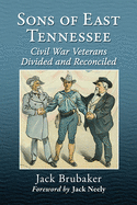 Sons of East Tennessee: Civil War Veterans Divided and Reconciled