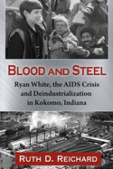 Blood and Steel: Ryan White, the AIDS Crisis and Deindustrialization in Kokomo, Indiana
