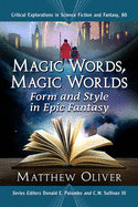Magic Words, Magic Worlds: Form and Style in Epic Fantasy (Critical Explorations in Science Fiction and Fantasy, 80)