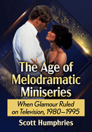 The Age of Melodramatic Miniseries: When Glamour Ruled on Television, 1980-1995