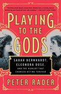 'Playing to the Gods: Sarah Bernhardt, Eleonora Duse, and the Rivalry That Changed Acting Forever'