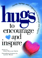 Hugs to Encourage and Inspire: Stories, Sayings, and Scriptures to Encourage and (Hugs Series)