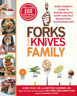 Forks Over Knives Family: Every Parent's Guide to