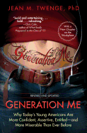 Generation Me - Revised and Updated: Why Today's Young Americans Are More Confident, Assertive, Entitled--and More Miserable Than Ever Before
