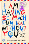 I Am Having So Much Fun Here Without You: A Novel