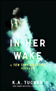 In Her Wake: A Ten Tiny Breaths Novella (2) (The Ten Tiny Breaths Series)