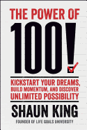 'The Power of 100!: Kickstart Your Dreams, Build Momentum, and Discover Unlimited Possibility'
