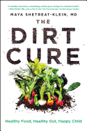 The Dirt Cure: Healthy Food, Healthy Gut, Happy Child