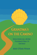 Grandma's on the Camino: Reflections on a 48-Day Pilgrimage Walk to Santiago