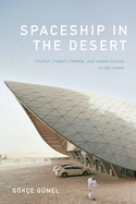 'Spaceship in the Desert: Energy, Climate Change, and Urban Design in Abu Dhabi'