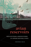 Avian Reservoirs: Virus Hunters and Birdwatchers in Chinese Sentinel Posts (Experimental Futures)