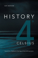 History 4├é┬░ Celsius: Search for a Method in the Age of the Anthropocene (Theory in Forms)