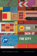 In the Skin of the City: Spatial Transformation in Luanda (Theory in Forms)
