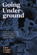 Going Underground: Race, Space, and the Subterranean in the Nineteenth-Century United States