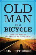 Old Man on a Bicycle: A Ride Across America and How to Realize a More Enjoyable Old Age