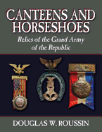 Canteens and Horseshoes: Relics of the Grand Army of the Republic