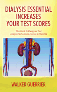 Dialysis Essential Increases Your Test Scores: This Book Is Designed For: Dialysis Technicians Nurses & Patients