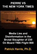 Pierre VS The New York Times: Media Lies and Disinformation in the Brutal Slaughter of 230 On Board TWA Flight 800