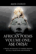 African Poems Volume One: ├âΓé¼├í┬╣┬ú├í┬║┬╣ ├âΓÇÖr├â┬¼├í┬╣┬ú├â┬á!: A Praise Anthology to Yor├â┬╣b├â┬í Orishas, Rituals, Traditions and Wisdom