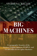 'Big Machines: Cryptographic Security of the German Enigma, Japanese PURPLE, and US SIGABA/ECM Cipher Machines'