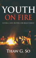 Youth on Fire: Living a Life on Fire for Jesus Christ