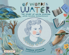 Of Words and Water: The Story of Wilma Dykeman--Writer, Historian, Environmentalist | Reycraft Books (Storyteller)