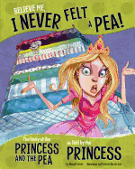 Believe Me, I Never Felt a Pea!: The Story of the Princess and the Pea as Told by the Princess (The Other Side of the Story)