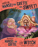 Trust Me, Hansel and Gretel Are Sweet!: The Story of Hansel and Gretel as Told by the Witch (The Other Side of the Story)