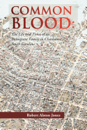 COMMON BLOOD: The Life and Times of an Immigrant Family in Charleston, SC.