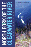 North Fork of the Clearwater River: The Almost Forgotten History