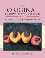 The Original Cashew Fruit Cook Book: With 45 Ways to Cook Cashew Fruit