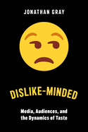 Dislike-Minded (Critical Cultural Communication, 37)