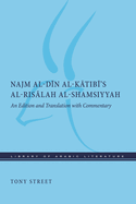 Najm al-D├ä┬½n al-K├ä┬ütib├ä┬½├óΓé¼Γäós al-Ris├ä┬ülah al-Shamsiyyah: An Edition and Translation with Commentary (Library of Arabic Literature)