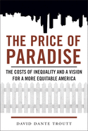 The Price of Paradise: The Costs of Inequality and a Vision for a More Equitable America