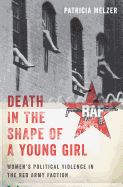 Death in the Shape of a Young Girl: Women's Political Violence in the Red Army Faction
