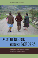 Motherhood across Borders: Immigrants and Their Children in Mexico and New York
