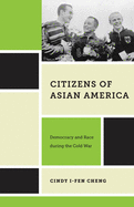Citizens of Asian America: Democracy and Race during the Cold War (Nation of Nations, 16)