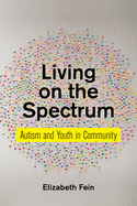 Living on the Spectrum: Autism and Youth in Community (Anthropologies of American Medicine: Culture, Power, and Practice)