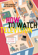 How to Watch Television, Second Edition (User's Guides to Popular Culture)
