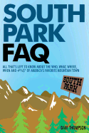 'South Park FAQ: All That's Left to Know about the Who, What, Where, When and #%$ of America's Favorite Mountain Town'