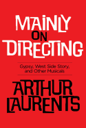 Mainly on Directing: Gypsy, West Side Story and Other Musicals (Applause Books)