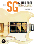 The SG Guitar Book: 50 Years of Gibson's Stylish Solid Guitar (LIVRE SUR LA MU)