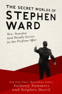 'The Secret Worlds of Stephen Ward: Sex, Scandal, and Deadly Secrets in the Profumo Affair'