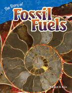 Teacher Created Materials - Science Readers: Content and Literacy: The Story of Fossil Fuels - Grade 4 - Guided Reading Level R