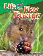 Teacher Created Materials - Science Readers: Content and Literacy: Life and the Flow of Energy - Grade 5 - Guided Reading Level R